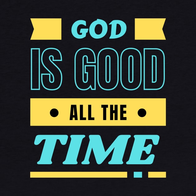 God Is Good All The Time | Christian Typography by All Things Gospel